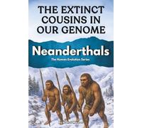 Neanderthals: The Extinct Cousins in Our Genome