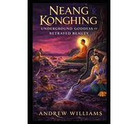 Neang Konghing: Underground Goddess of Betrayed Beauty (Khmer myths and legends)