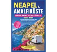 Neapel & Amalfiküste Wohnmobil Reiseführer 2026-2027: Kampanien Roadtrips, Pompeji, Capri, Küstenstraßen, Campingplätze & Geheimtipps