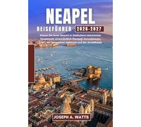 NEAPEL Reiseführer 2026-2027: Planen Sie Ihren Besuch in Süditaliens historischer Hauptstadt, einschließlich Pompeji, Herculaneum, Capri, der Sorrentiner Halbinsel und der Amalfiküste