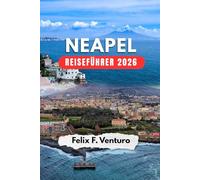 NEAPEL REISEFÜHRER 2026: Der komplette Reiseführer für deine Reise - Sehenswürdigkeiten, Essen & Ausflüge