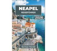 NEAPEL REISEFÜHRER 2026: Entdecken Sie die reiche Geschichte, die wichtigsten Sehenswürdigkeiten, die lebendige Kultur und die unvergesslichen kulinarischen Genüsse von Italiens Küstenjuwel.