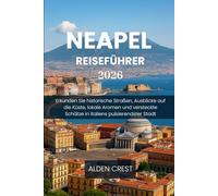 NEAPEL REISEFÜHRER 2026: Erkunden Sie historische Straßen, Ausblicke auf die Küste, lokale Aromen und versteckte Schätze in Italiens pulsierendster Stadt