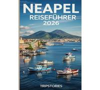 Neapel Reiseführer 2026: Sorgfältig geplante Routen | Lokales Leben | Essen, Tagesausflüge & praktische Tipps in und um Neapel