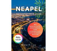 Neapel Reiseführer 2026: Wo Geschichte, Geschmack und Leidenschaft aufeinandertreffen
