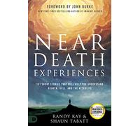Near Death Experiences: 101 Short Stories That Will Help You Understand Heaven, Hell, and the Afterlife (An NDE Collection)