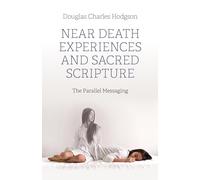 Near Death Experiences and Sacred Scripture: The Parallel Messaging