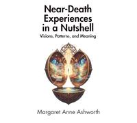 Near-Death Experiences in a Nutshell: Visions, Patterns, and Meaning