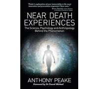 Near Death Experiences: The Science, Psychology and Anthropology Behind the Phenomenon