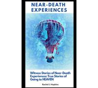 NEAR-DEATH EXPERIENCES: Witness Stories of Near-Death Experiences: True Stories of Going to Heaven