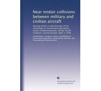Near midair collisions between military and civilian aircraft: Hearing before a subcommittee of the Committee on Government Operations, House of ... Congress, second session, April 1, 1976