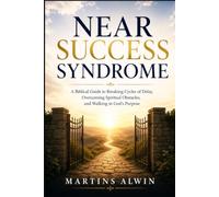 Near Success Syndrome: A Biblical Guide to Breaking Cycles of Delay, Overcoming Spiritual Obstacles, and Walking in God's Purpose