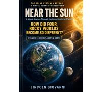 Near the Sun: A Visual Journey Through Earth, the Moon, and the Inner Planets: 1 (THE SOLAR SYSTEM & BEYOND | A VISUAL SCIENCE ENCYCLOPEDIA)