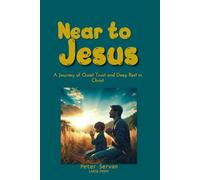 Near to Jesus: A Journey of Quiet Trust and Deep Rest in Christ