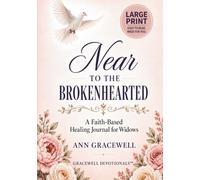 Near to the Brokenhearted: A Faith-Based Healing Journal for Widows