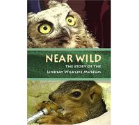 NEAR WILD: The Story of the Lindsay Wildlife Museum