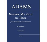 Nearer My God to Thee - from The Motion Picture "Titanic": for String Trio (Ensemble: Score and Parts for String Quartet, Trio, Woodwind Ensemble, Brass Quintet, Trios, etc...)