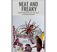 Neat and Freaky: Confessions of an OCD Overachiever