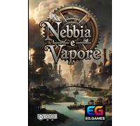 Nebbia e Vapore: Ambientazione per Giochi di Ruolo (Ambientazioni per GDR)