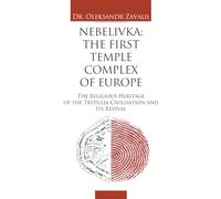 Nebelivka: The First Temple Complex of Europe: The Religious Heritage of the Trypillia Civilisation and Its Revival