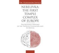 Nebelivka: The First Temple Complex of Europe: The Religious Heritage of the Trypillia Civilisation and Its Revival