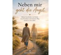 Neben mir geht die Angst: Meine Geschichte von Panik, vom Verstehen und meinem Weg zurück zu mir selbst.