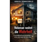 Nebenan wohnt die Wahrheit: Ein psychologischer Thriller über Nachbarn, Geheimnisse und die Illusion von Sicherheit