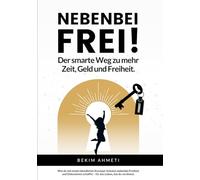 Nebenbei Frei!: Der smarte Weg zu mehr Zeit, Geld und Freiheit.
