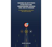 Nebenbei selbstständig in Deutschland: Nebengewerbe gründen ohne Job zu kündigen: Der realistische Ratgeber für Side Business - ohne Hustle, ohne Burnout