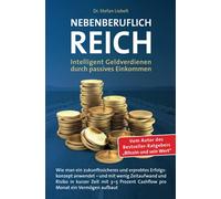 Nebenberuflich reich: Intelligentes Geldverdienen durch passives Einkommen - Wie man ein zukunftssicheres und erprobtes Erfolgskonzept anwendet - und ... Cashflow pro Monat ein Vermögen aufbaut