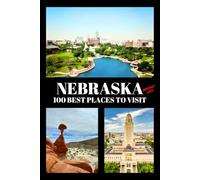 Nebraska Bucket List: 100 Best Places to Visit | Adventure Guide Book & Journal | Famous Wonders, Attractions & Hidden Gems