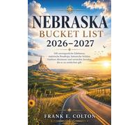 Nebraska Bucket List 2026-2027: 100 Must-Do-Erlebnisse, landschaftlich reizvolle Roadtrips, historische Schätze, Outdoor-Abenteuer und versteckte Schätze, die es wert sind, entdeckt zu warden