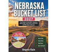 NEBRASKA BUCKET LIST 2027: From Omaha to Scotts Bluff-Experience Historic Sites, Scenic Drives, Small Towns, and Wide-Open Landscapes