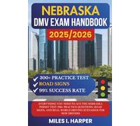 Nebraska DMV Exam Handbook 2025/2026: Everything You Need to Ace the New Mexico Permit Test-300+ Practice Questions, Road Signs, and Real-World Driving Scenarios for New Drivers