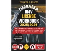 NEBRASKA DMV LICENSE WORKBOOK 2025/2026: A Beginner’s Study Guide to Acing the Written Exam - Includes Traffic Laws, Road Signs, and Full Practice Tests