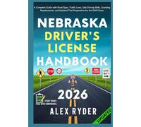 Nebraska Driver’s License Handbook: Your Complete Guide to Traffic Laws, Safe Driving Practices, and Licensing Requirements with Updated Regulations ... RYDER'S ULTIMATE DRIVER'S LICENSE HANDBOOK)