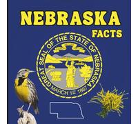 Nebraska Facts: A Fun Guide to Nebraska’s Geography, History, Wildlife, and State Symbols for Kids Ages 6-12 (50 States Fact Books)