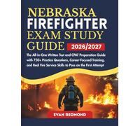 NEBRASKA FIREFIGHTER EXAM STUDY GUIDE 2026/2027: The All-in-One Written Test and CPAT Preparation Guide with 750+ Practice Questions, Career-Focused ... Service Skills to Pass on the First Attempt