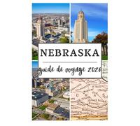 NEBRASKA GUIDE DE VOYAGE 2026