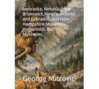Nebraska, Nevada, New Brunswick,Newfoundland and Labrador, and New Hampshire Monsters, Humanoids and Mysteries.