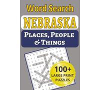 Nebraska Places, People & Things Word Search: Explore the Cornhusker State one word at a time: 101 large-print word searches featuring 1,200+ towns, ... People & Things Word Search Puzzle Books)
