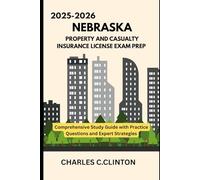 NEBRASKA PROPERTY AND CASUALTY INSURANCE LICENSE EXAM PREP: COMPREHENSIVE STUDY GUIDES WITH PRACTICE QUESTIONS AND EXPERT STRATEGIES