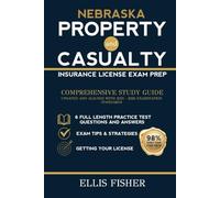 NEBRASKA PROPERTY AND CASUALTY INSURANCE LICENSE EXAM PREP: From Basics to Exam Readiness