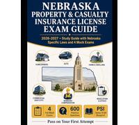Nebraska Property and Casualty Insurance License Exam Study Guide: Nebraska Specific Laws and 4 Mock Exams (State Insurance Licensing Exam Guides)