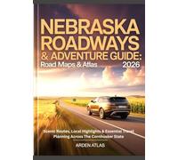 Nebraska Roadways & Adventure Guide: Road Maps & Atlas 2026: Scenic Routes, Local Highlights & Essential Travel Planning Across The Cornhusker State