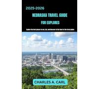 NEBRASKA TRAVEL GUIDE FOR EXPLORES: Explore the Best Places to See, Hike, and Discover in the Heart of the Great Plains (united states travel guides)