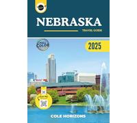 Nebraska Travel Guide: Plan, Explore, and Experience the Trip of a Lifetime (Color Version)