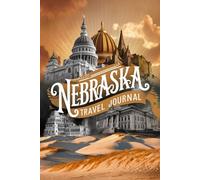 Nebraska Travel Journal: 100 Prompts to Write, Sketch, Place Photos & Collect Cornhusker State Memories