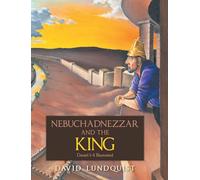 Nebuchadnezzar and the KING: Daniel 1-4 Illustrated