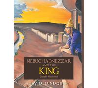 Nebuchadnezzar and the KING: Daniel 1-4 Illustrated